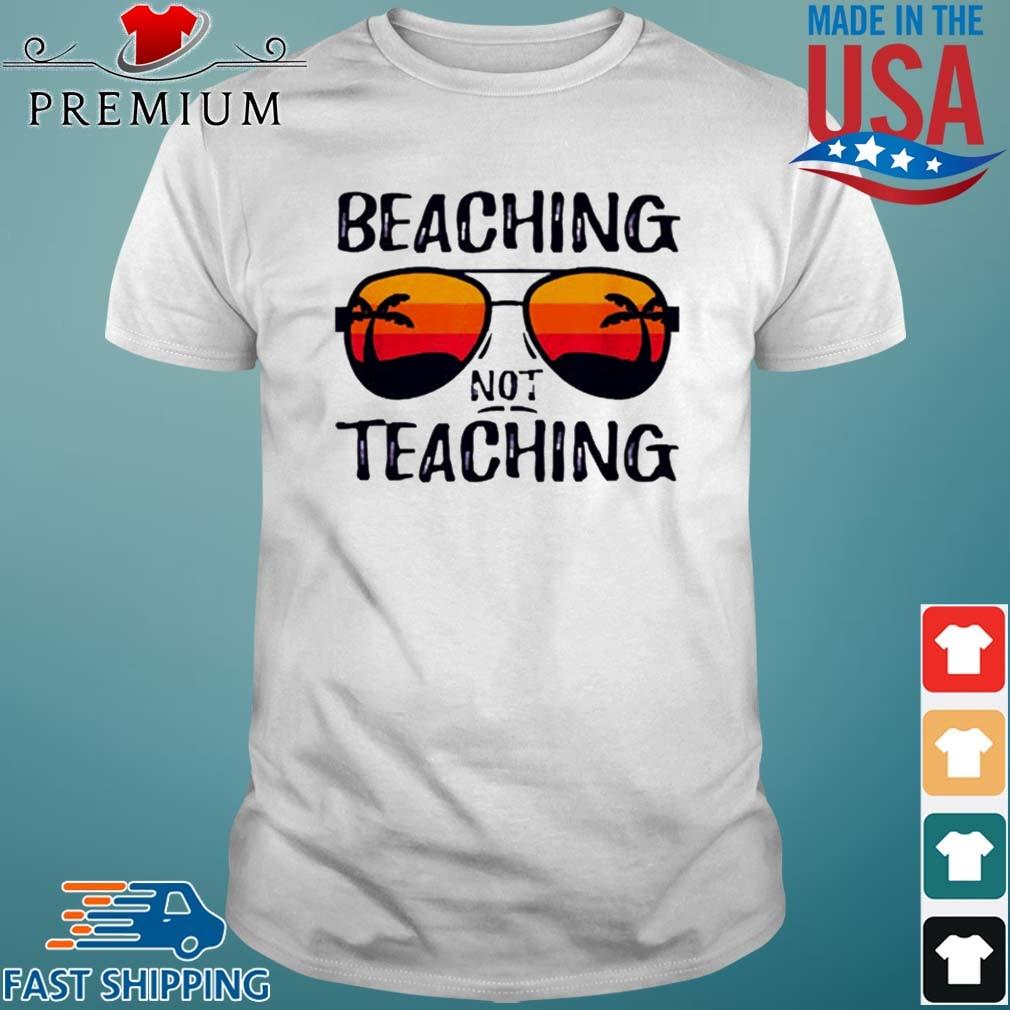 Beaching Not Teaching Sunset Shirt