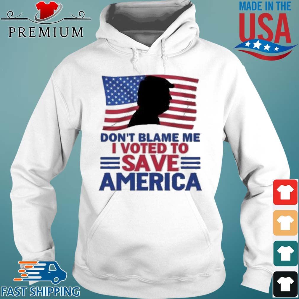 Don’t Blame Me I Voted To Save America Trump American Flag Shirt Hoodie trang