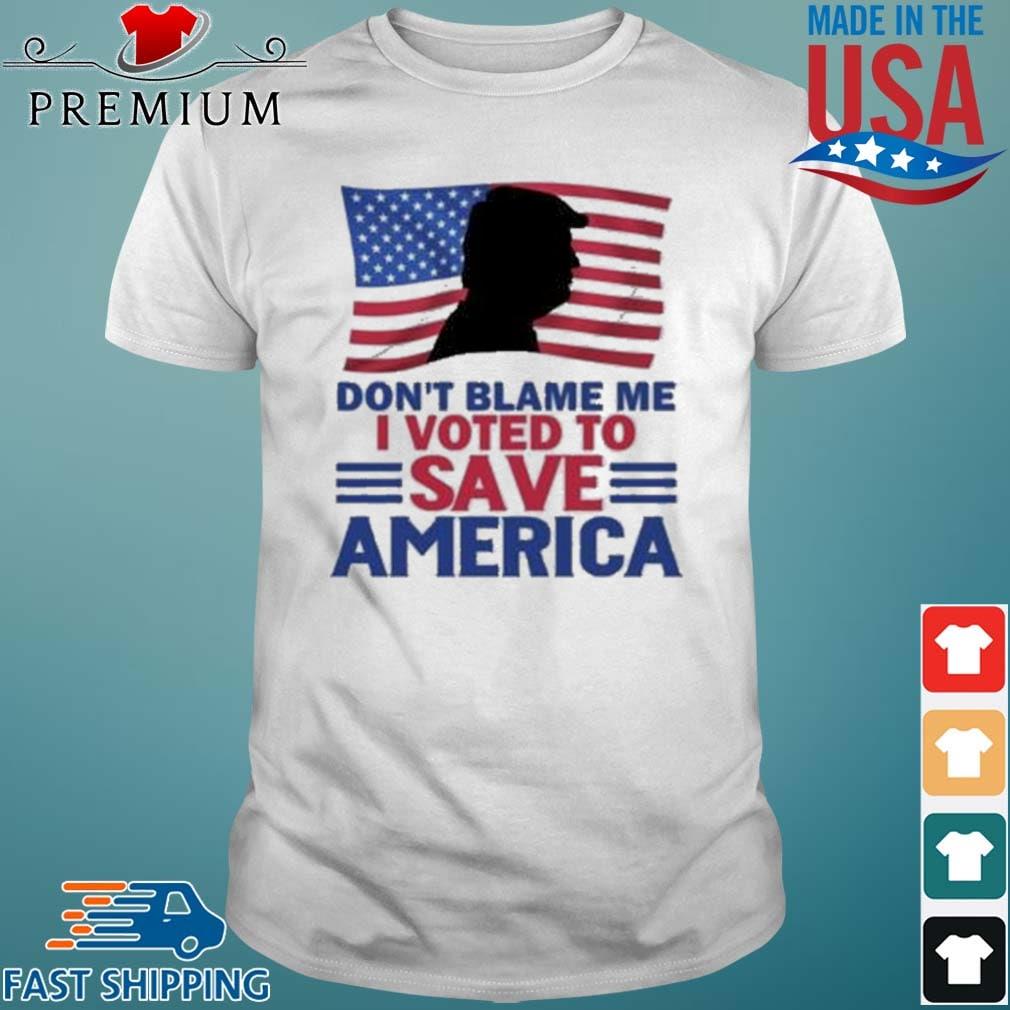 Don’t Blame Me I Voted To Save America Trump American Flag Shirt