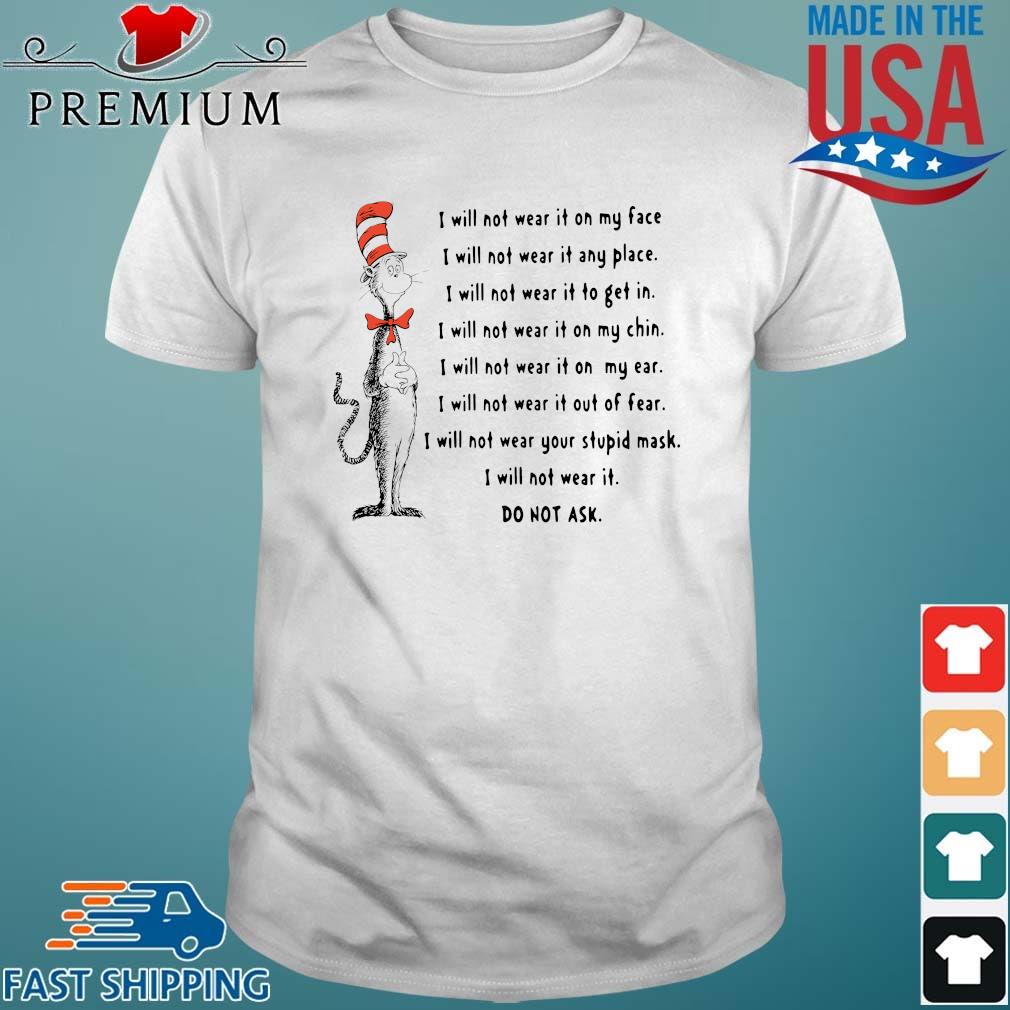 Dr Seuss I will not wear it on my face I will not wear it any place I will not wear it to get in shirt