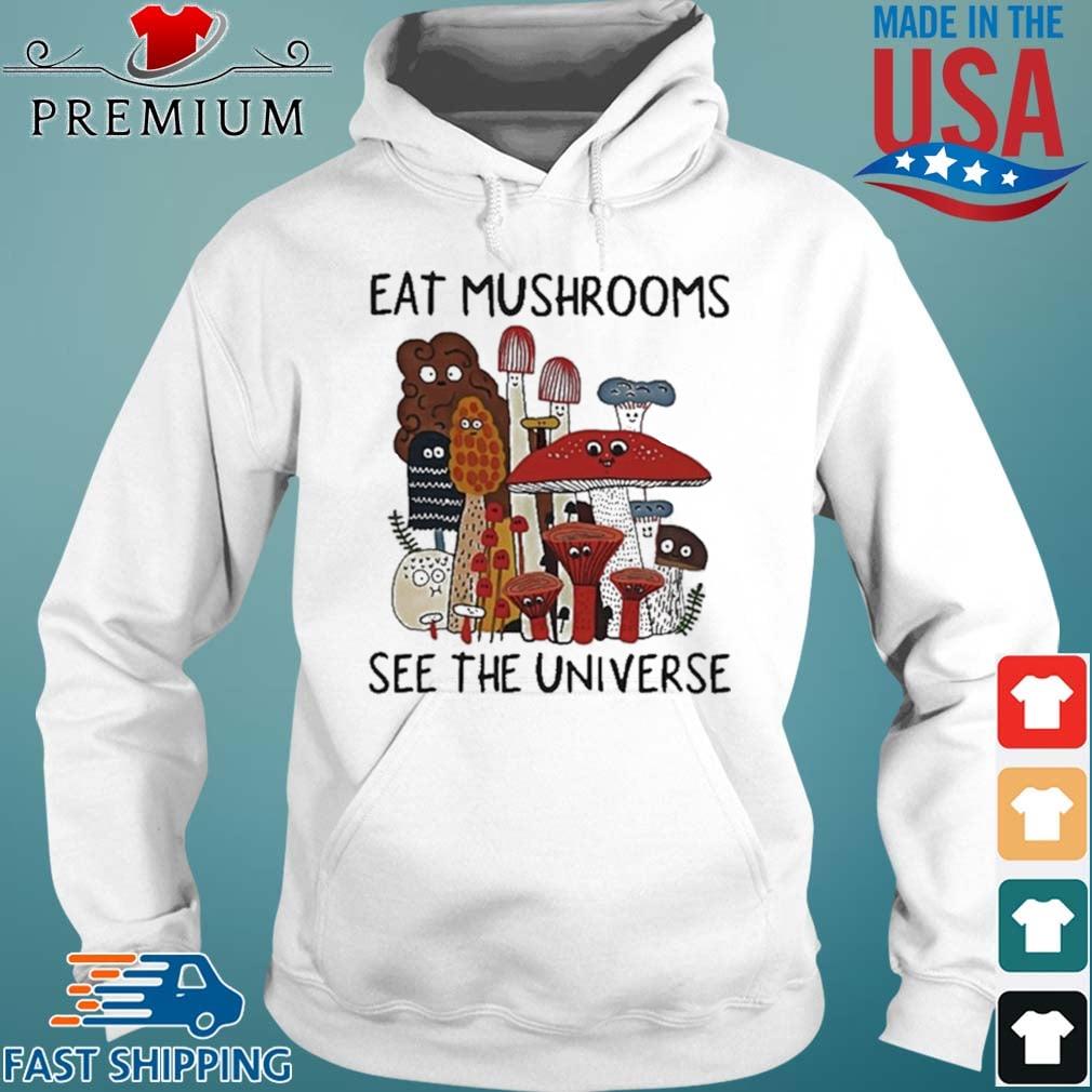 Eat Mushrooms See The Universe Shirt Hoodie trang