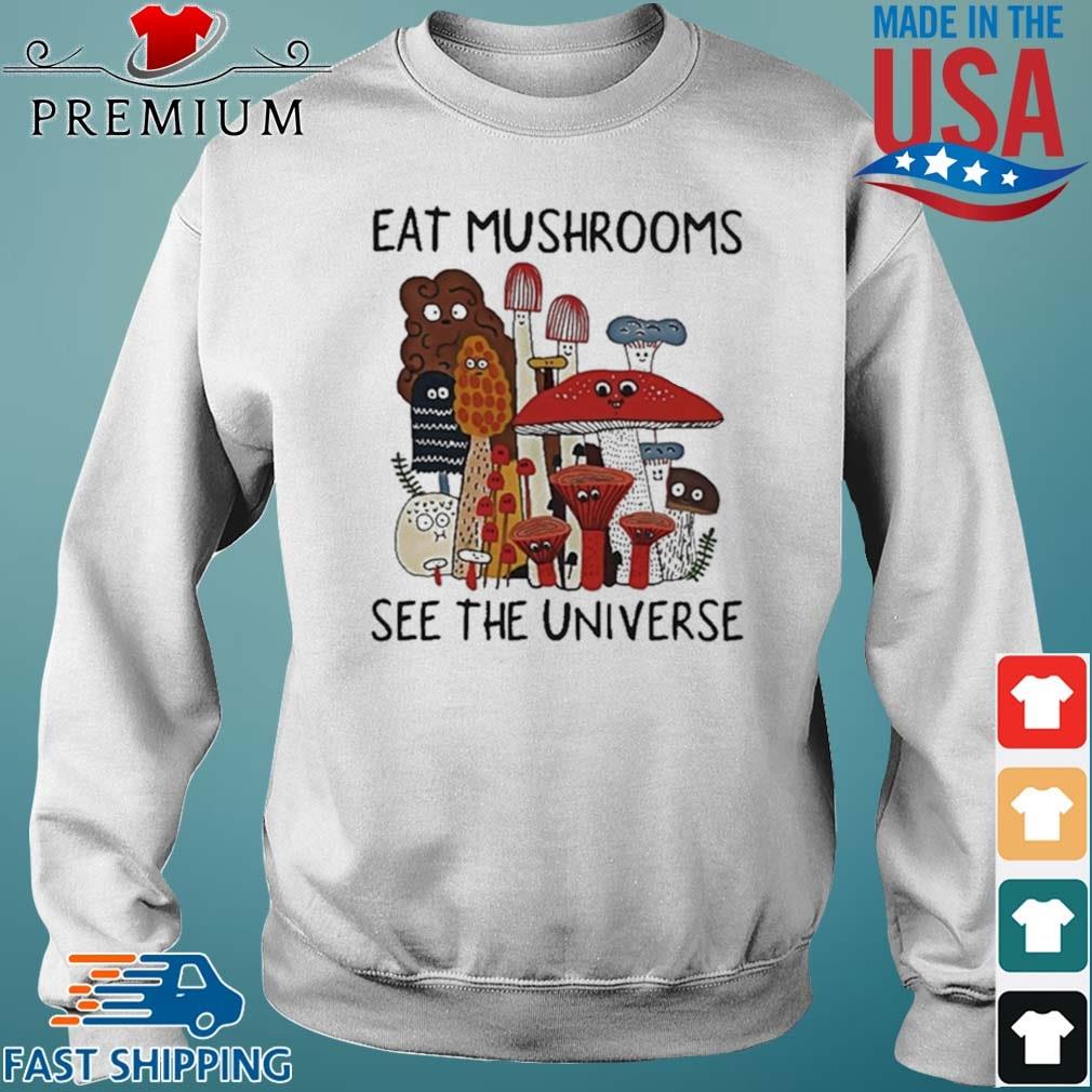 Eat Mushrooms See The Universe Shirt Sweater trang