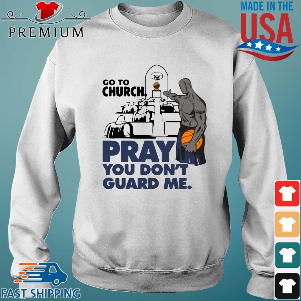 go to church pray you dont guard me shirt