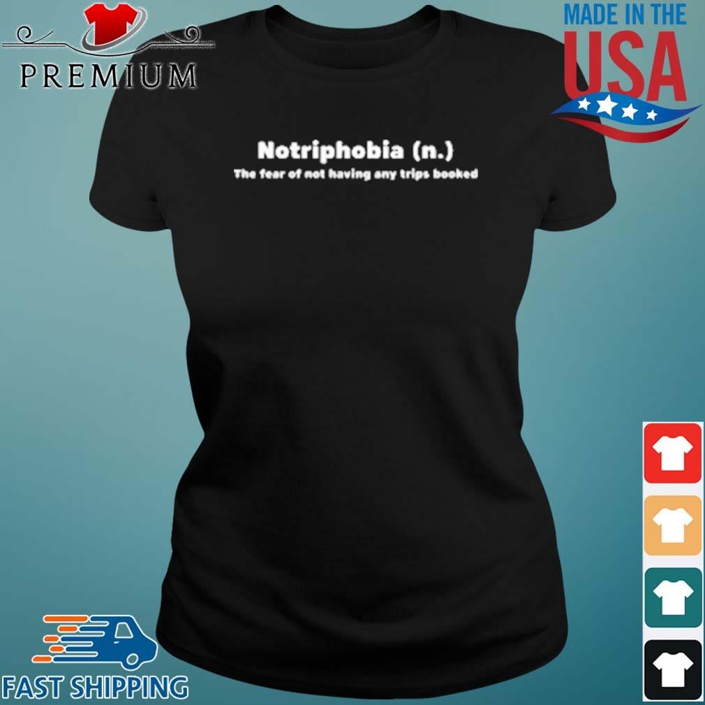 Notriphobia The Fear Of Not Shirt Having Any Tips Booked Shirt Ladies den