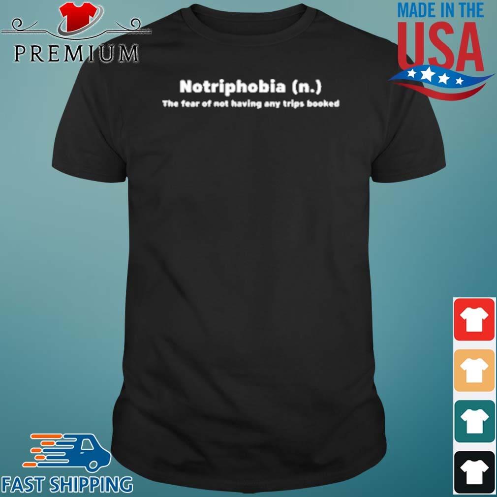 Notriphobia The Fear Of Not Shirt Having Any Tips Booked Shirt