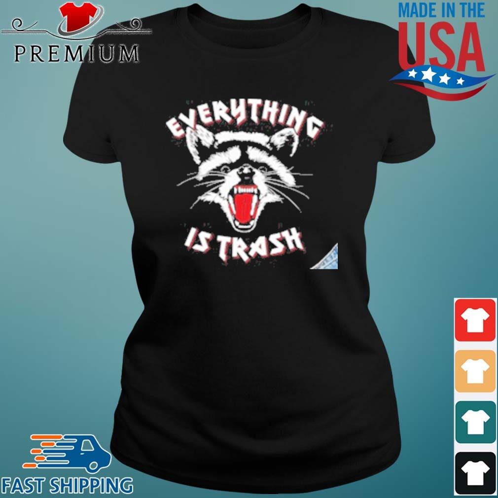 Raccoon Everything Is Trash Shirt Ladies den