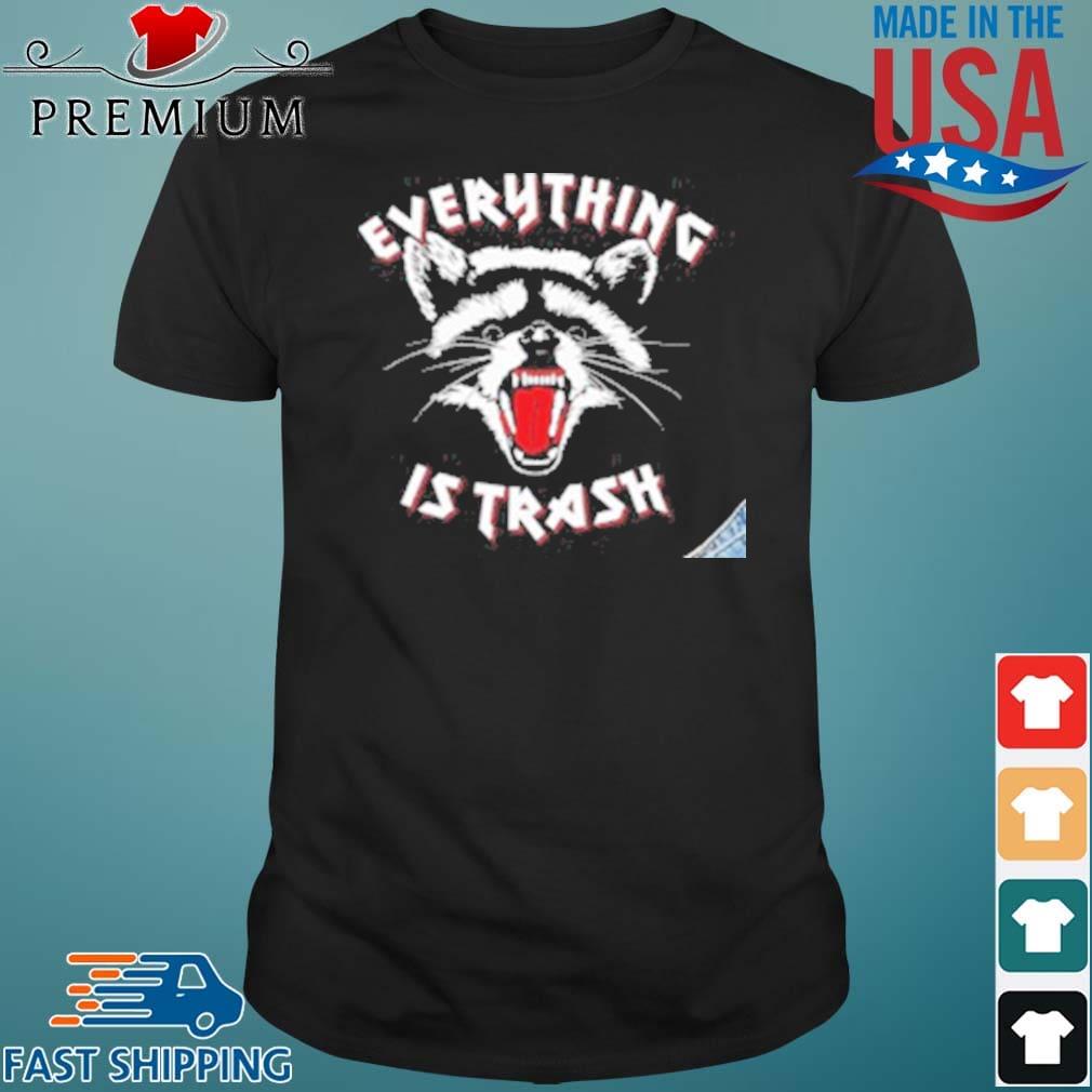 Raccoon Everything Is Trash Shirt