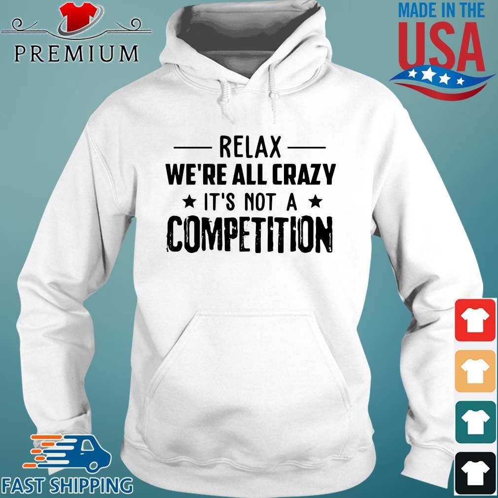 Relax we're all crazy it's not a competition s Hoodie trang