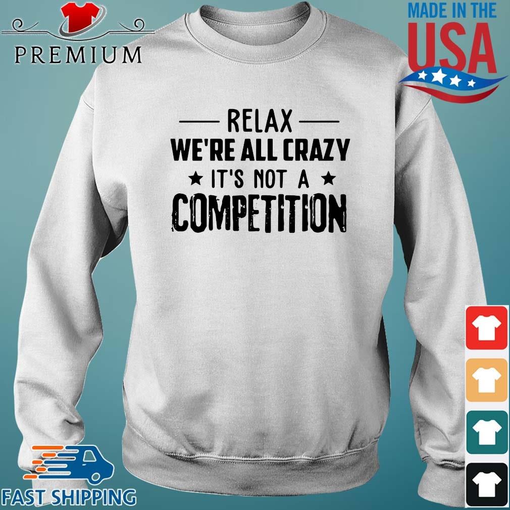 Relax we're all crazy it's not a competition s Sweater trang