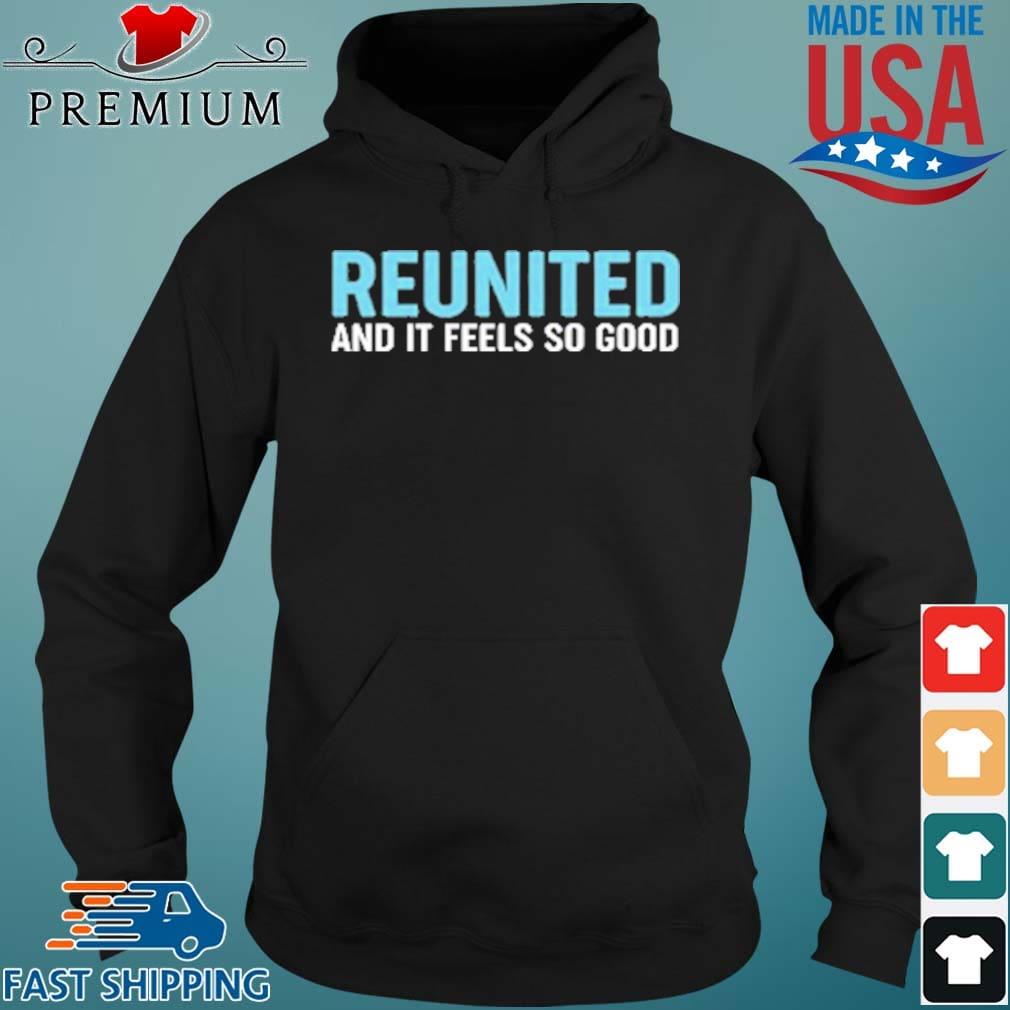 Reunited And It Feels So Good Shirt Hoodie den