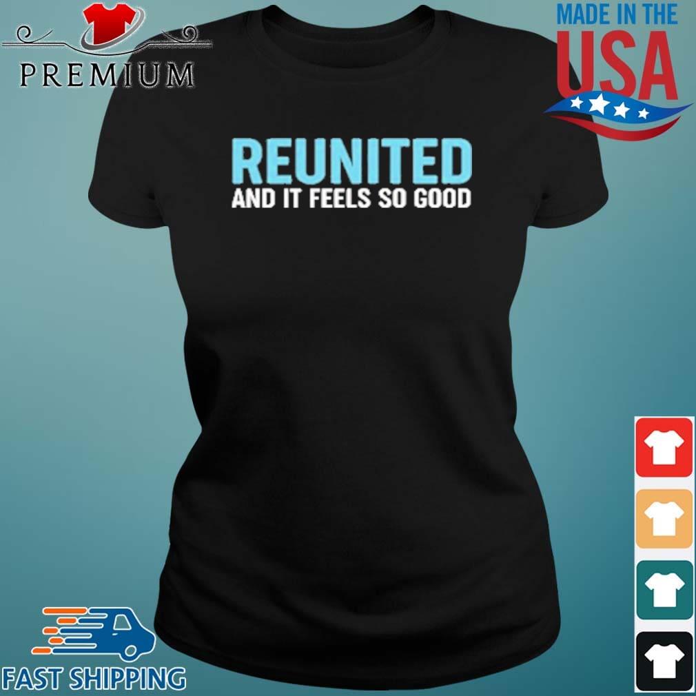 Reunited And It Feels So Good Shirt Ladies den