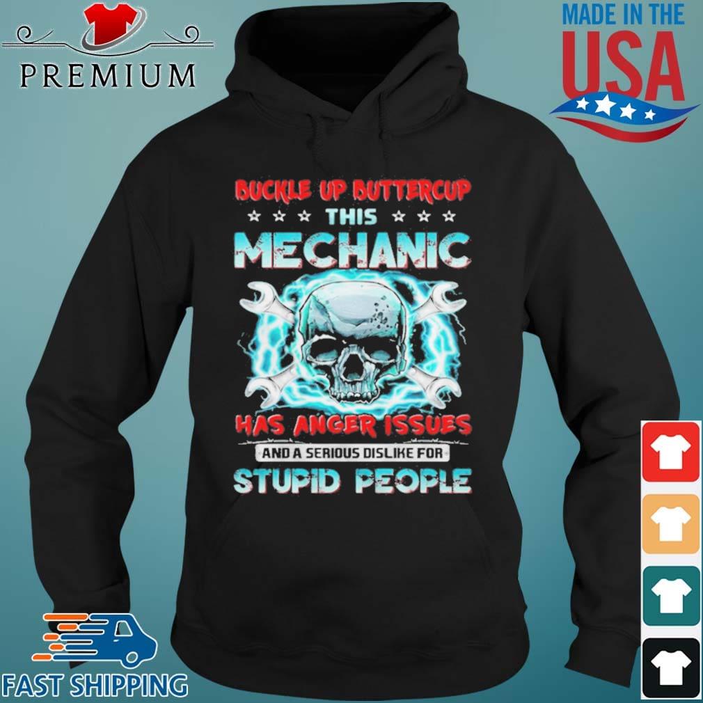 Skull Buckle Up Buttercup This Mechanic Has Anger Issues Shirt Hoodie den