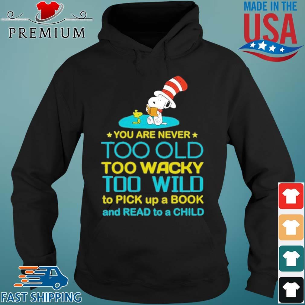 Snoopy And Woodstock You Are Never Too Old Too Wacky Too Wild To Pick Up A Book Shirt Hoodie den