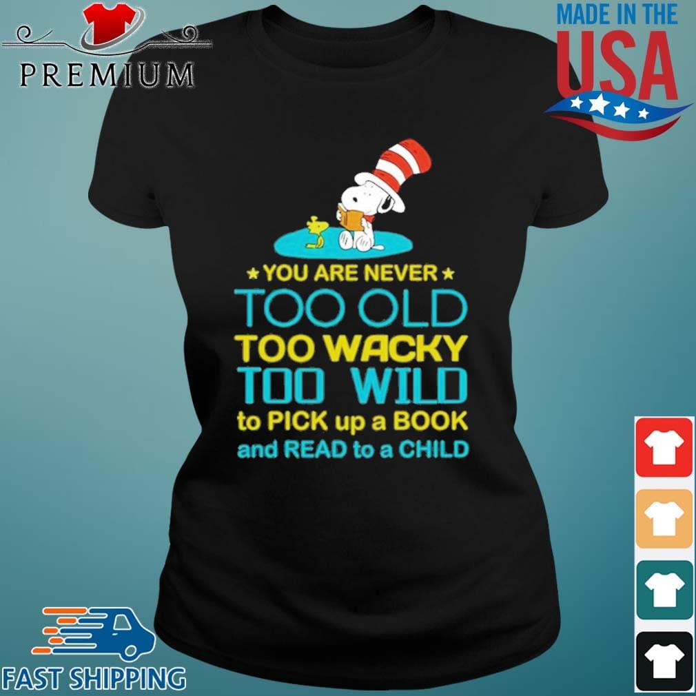 Snoopy And Woodstock You Are Never Too Old Too Wacky Too Wild To Pick Up A Book Shirt Ladies den
