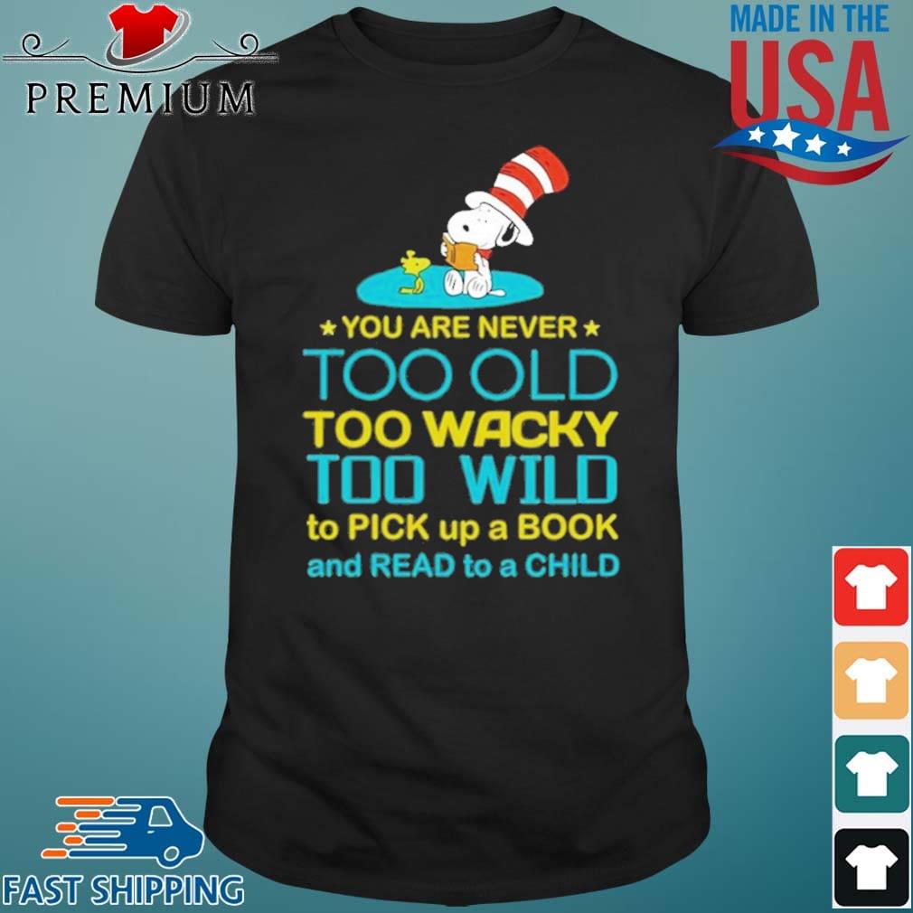 Snoopy And Woodstock You Are Never Too Old Too Wacky Too Wild To Pick Up A Book Shirt