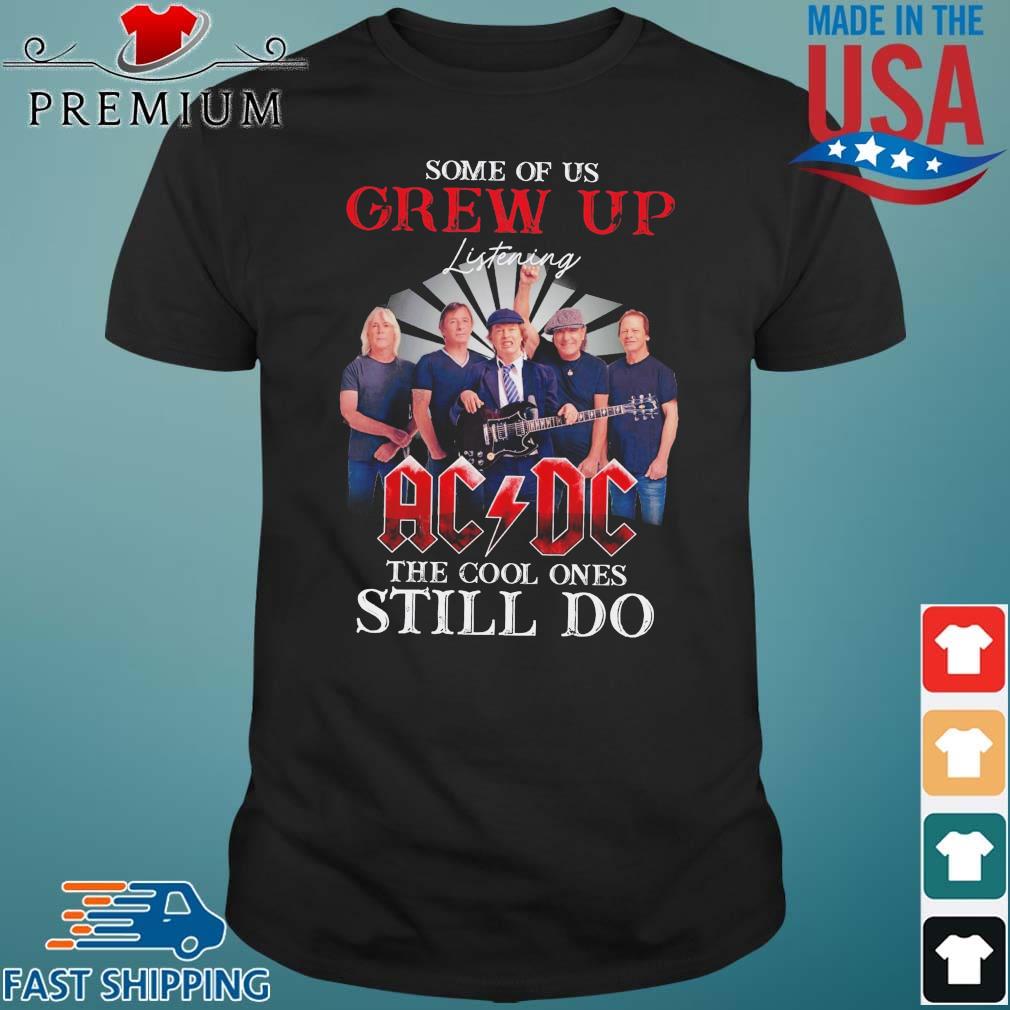 Some Of Us Grew Up ACDC The Cool Ones Still Do Shirt