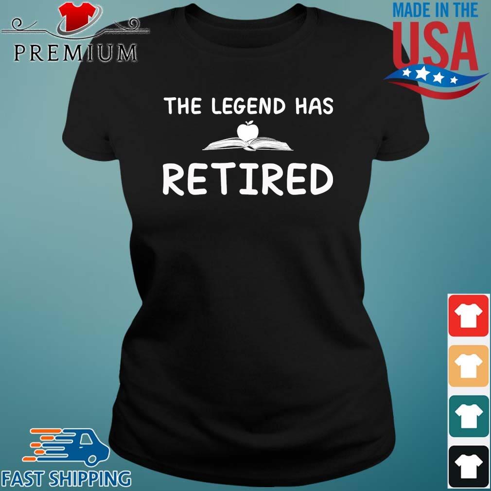 The Legend Has Retired Shirt Ladies den