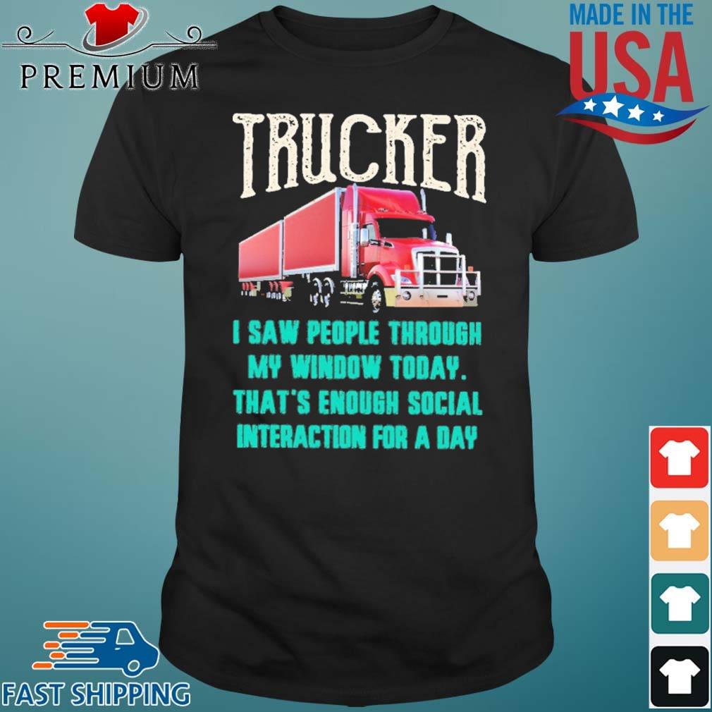 Trucker I Saw People Through My Window Today Shirt