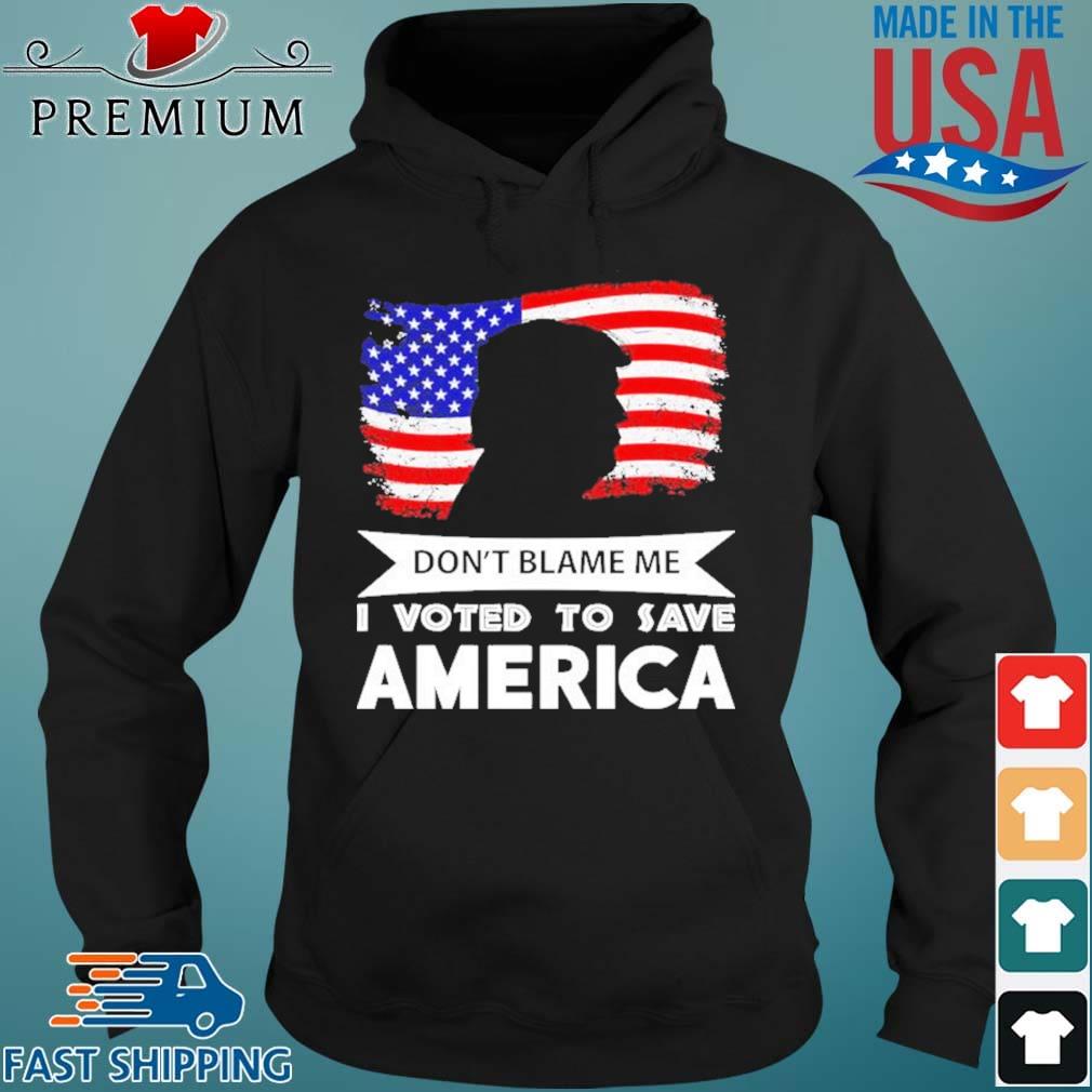 Trump Don’t Blame Me I Voted To Save America Flag 2021 Shirt Hoodie den