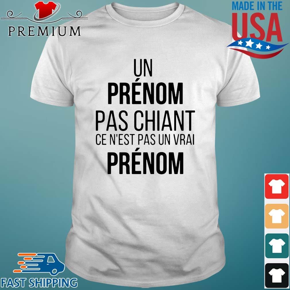 Un prenom pas chiant ce n'est pas un vrai prenom shirt