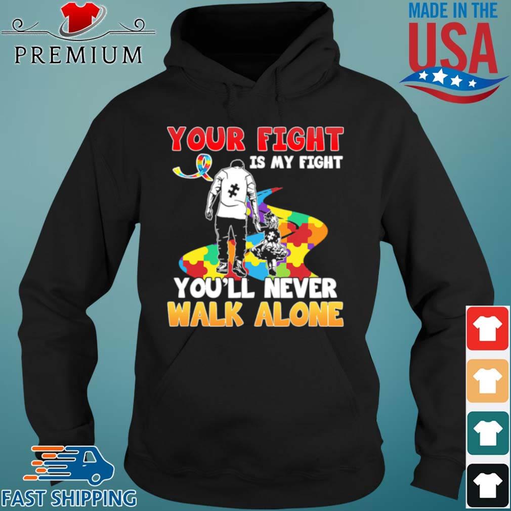 Your Fight Is My Fight Youll Never Walk Alone Autism Shirt Sweater Hoodie And Long Sleeved Ladies Tank Top