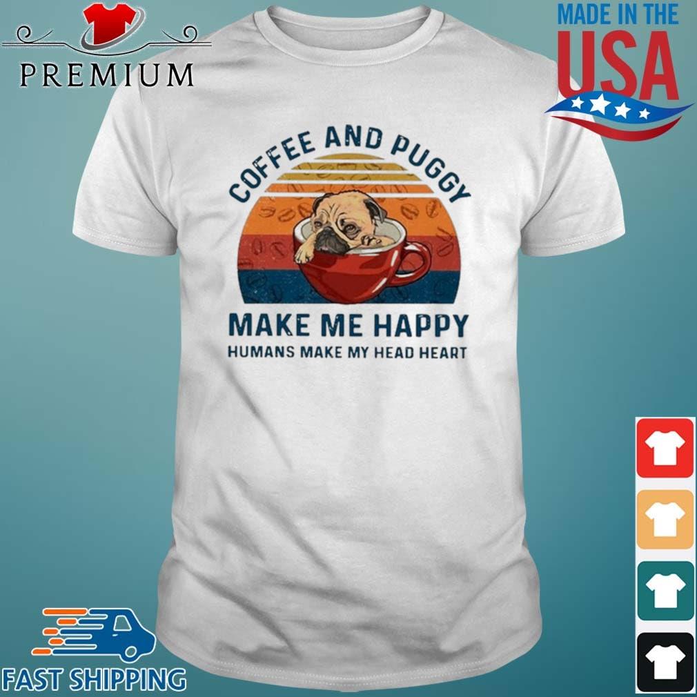 Coffee And Puggy Make Me Happy Humans Make My Head Heart Vintage Shirt