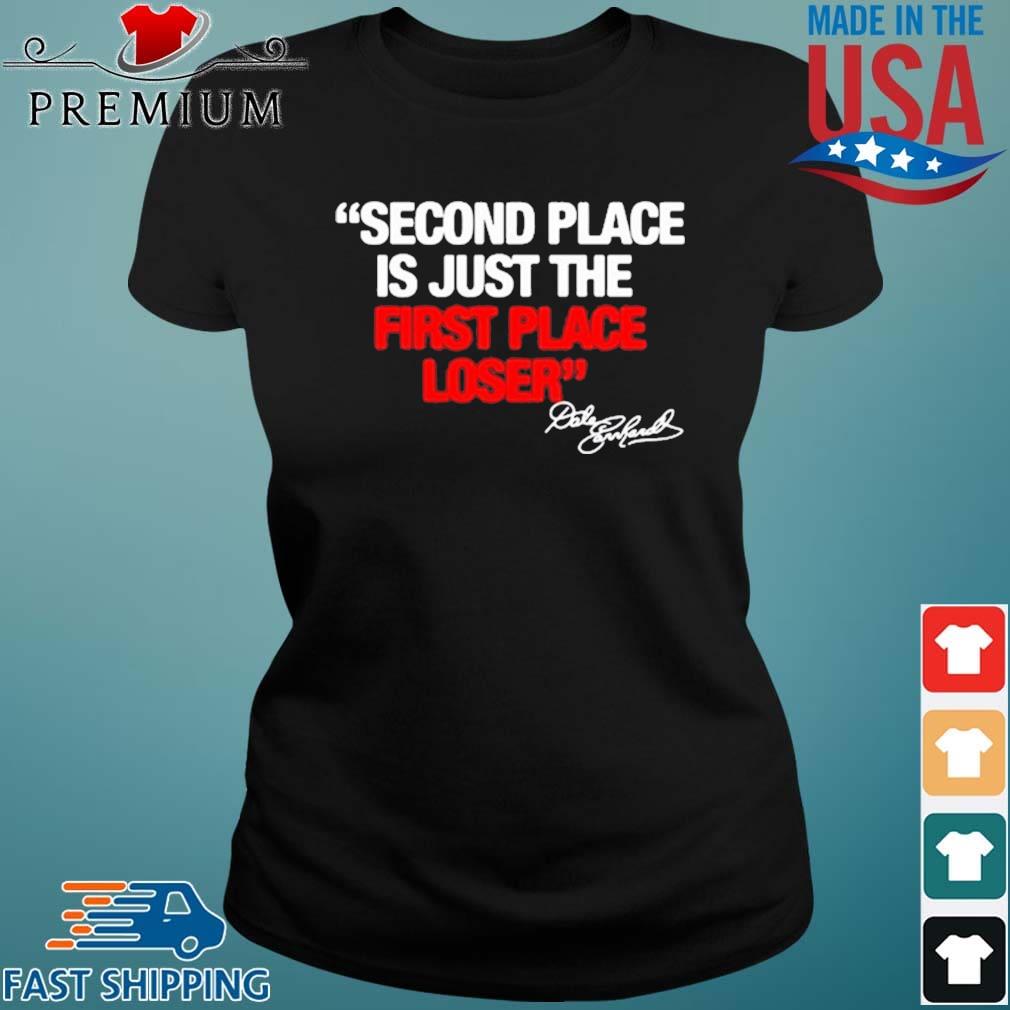 Dale Earnhardt Second Place Is Just The First Place Loser Signature Shirt Sweater Hoodie And Long Sleeved Ladies Tank Top