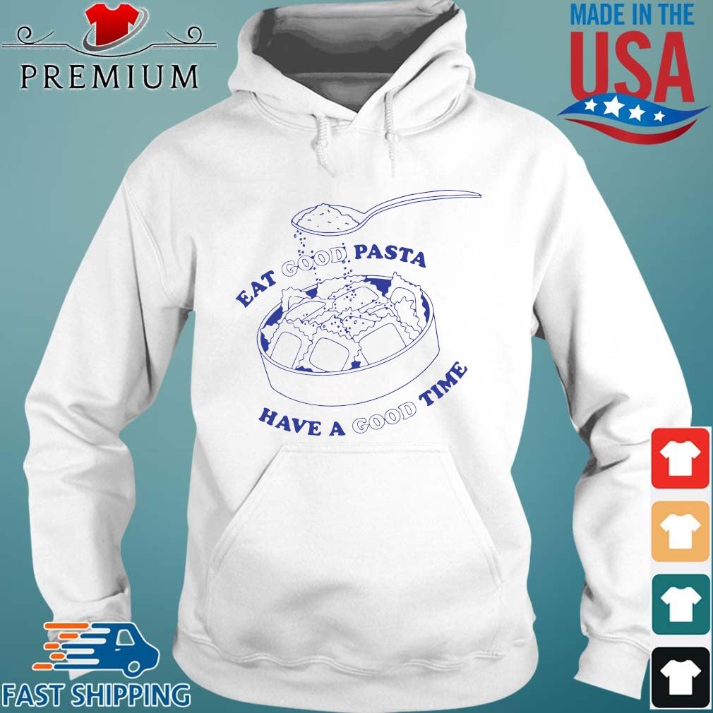 Eat good pasta have a good time Hoodie trang