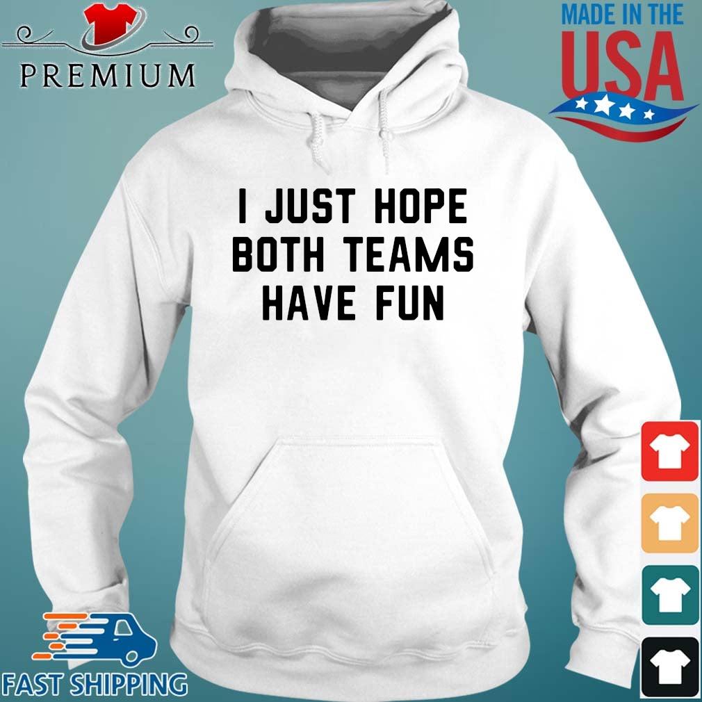 I just hope both teams have fun Hoodie trang