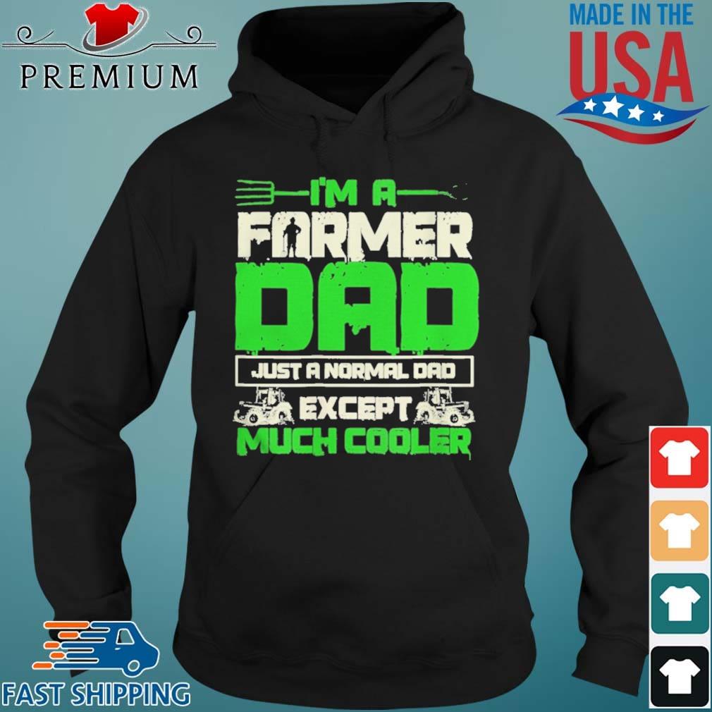 I'm A Famer Dad Just A Normal Dad Except Much Cooler Shirt Hoodie den