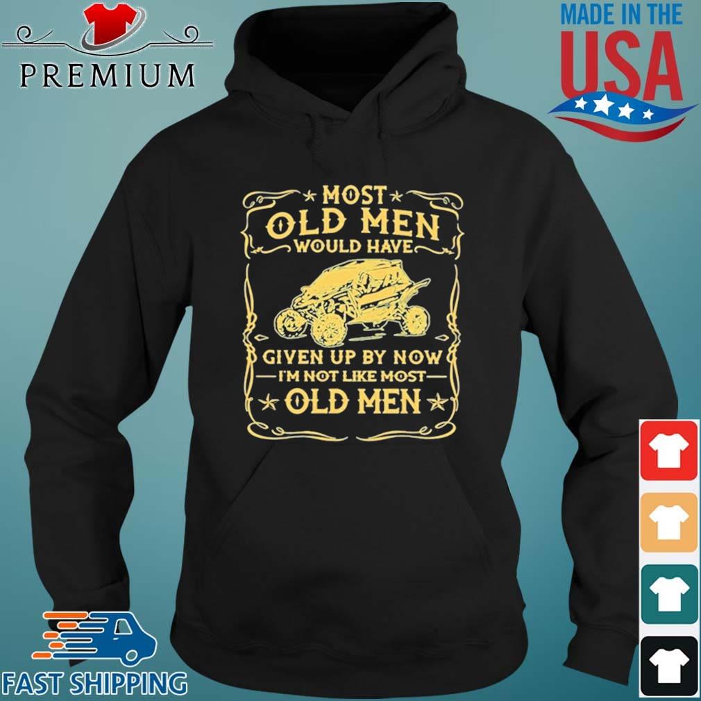 Most Old men Would Have Given Up By Now I’m Not Like Most Old Men 2021 Shirt Hoodie den