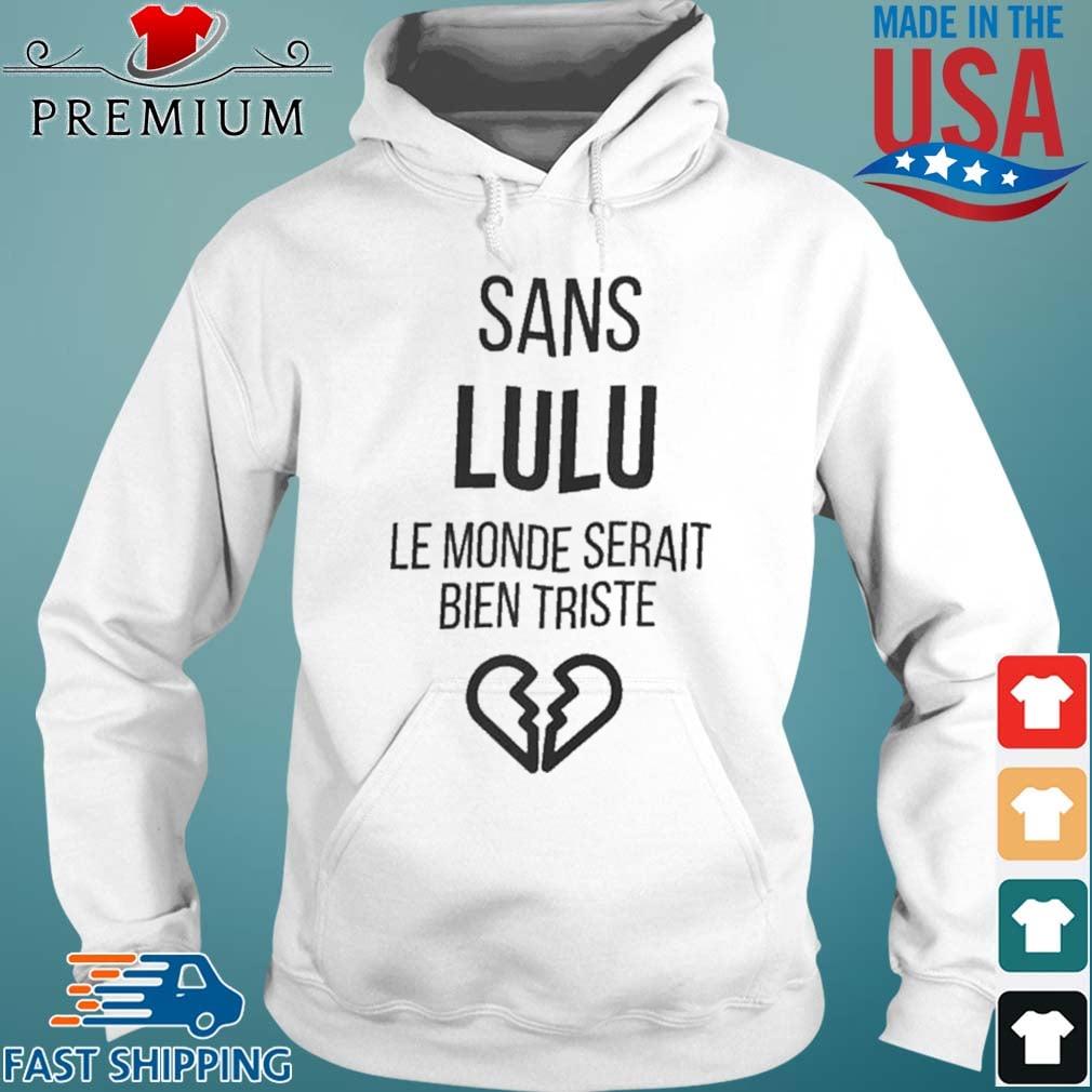 Sans Lulu Le Monde Serait Bien Triste Shirt Hoodie trang