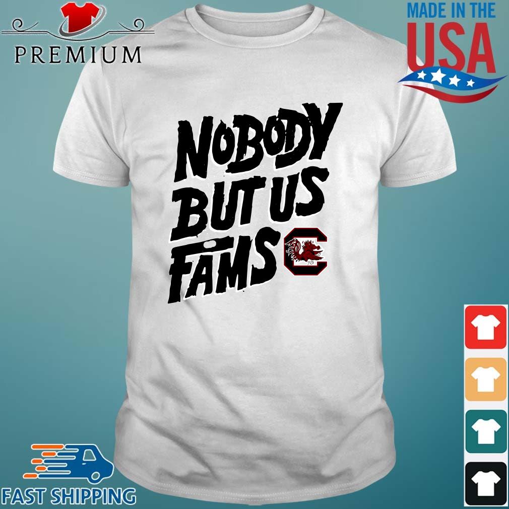 South Carolina Gamecocks Nobody But Us Fams Shirt