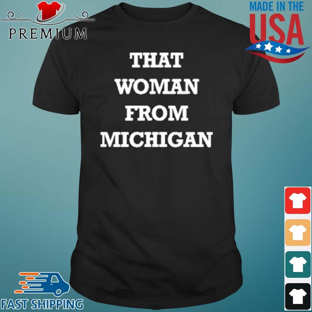 That Woman From Michigan Shirt