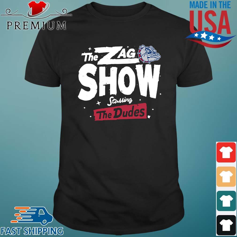 The Zag Show Starring The Dudes Gonzaga Bulldogs Shirt