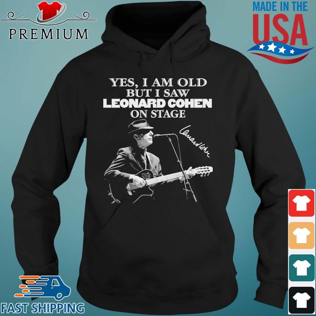 Yes I Am Old But I Saw Leonard Cohen On Stage Signature Shirt Hoodie den