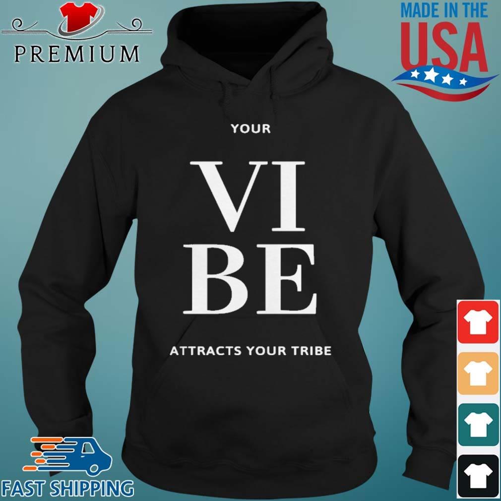 Your Vibe Attrects Your Tribe Shirt Hoodie den