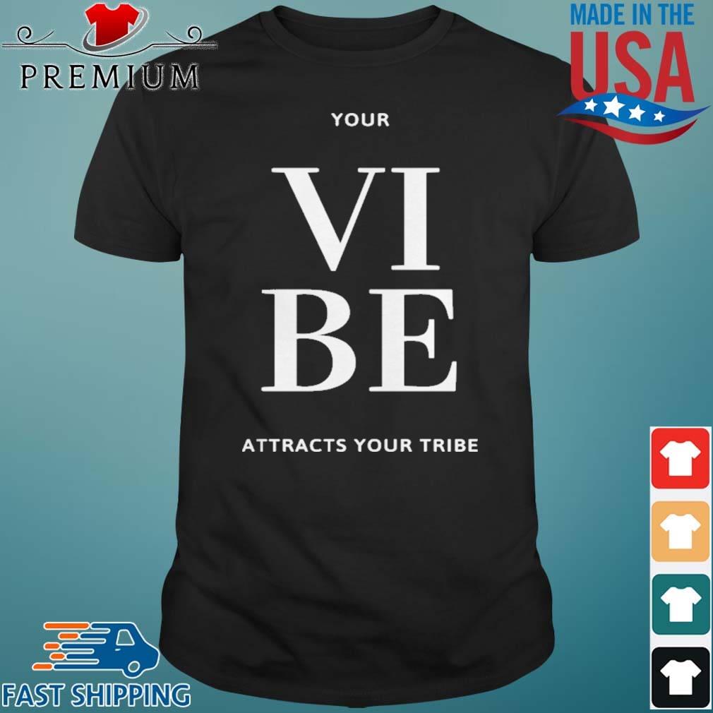 Your Vibe Attrects Your Tribe Shirt