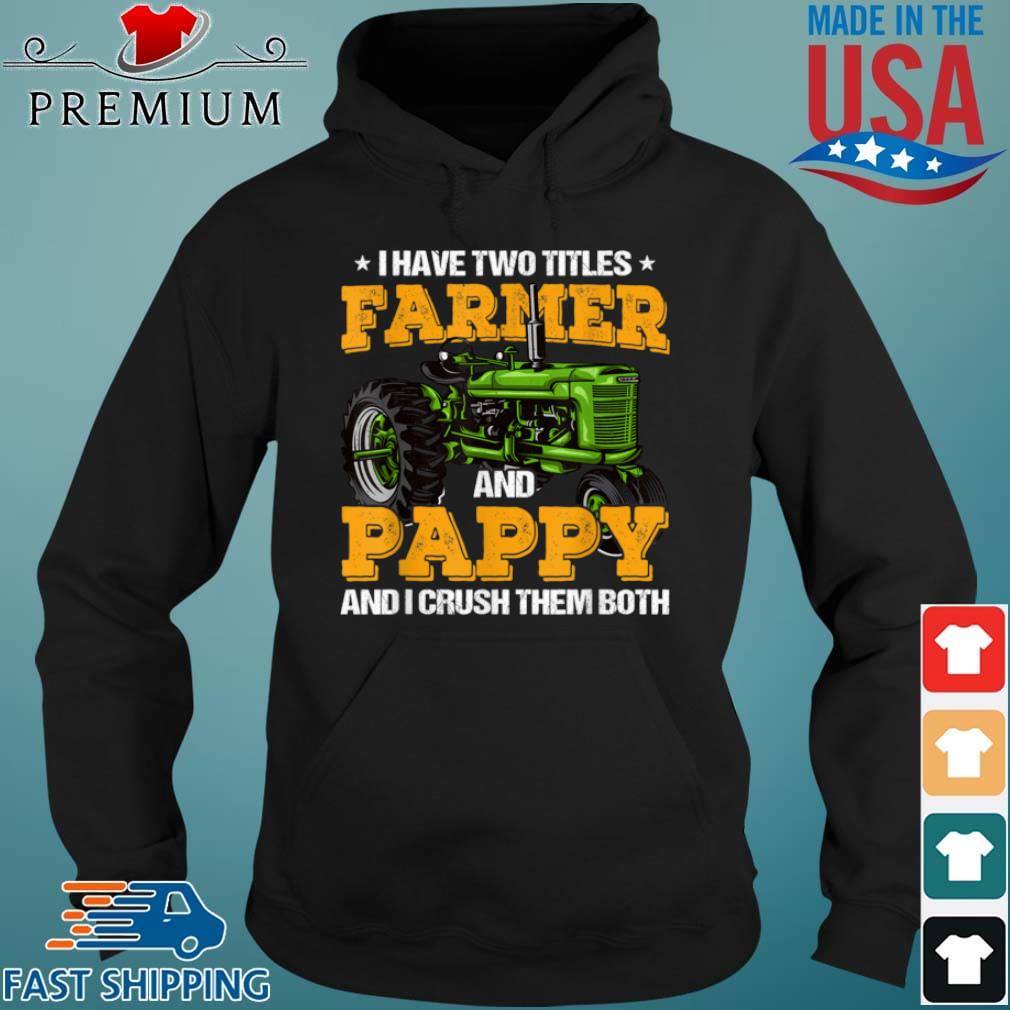 I Have Two Titles Farmer And Pappy And I Crush Them Both Shirt Hoodie den