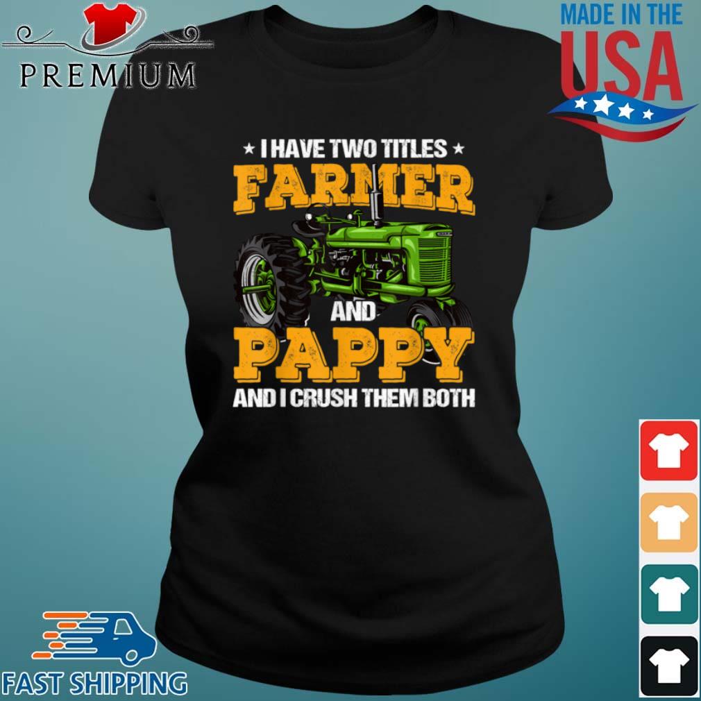 I Have Two Titles Farmer And Pappy And I Crush Them Both Shirt Ladies den