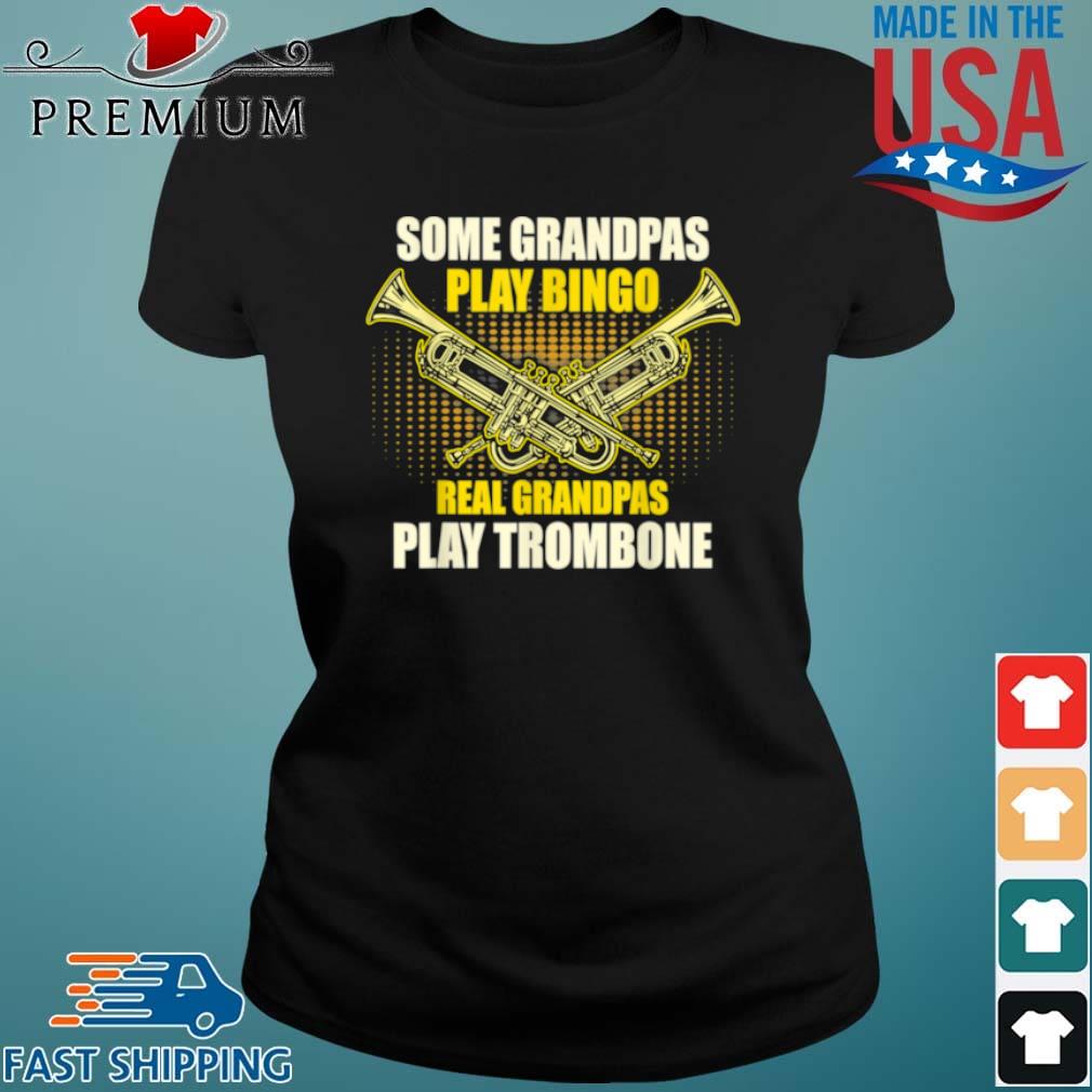 Some Grandpas Play Bingo Real Grandpas Play Trombone Shirt Ladies den