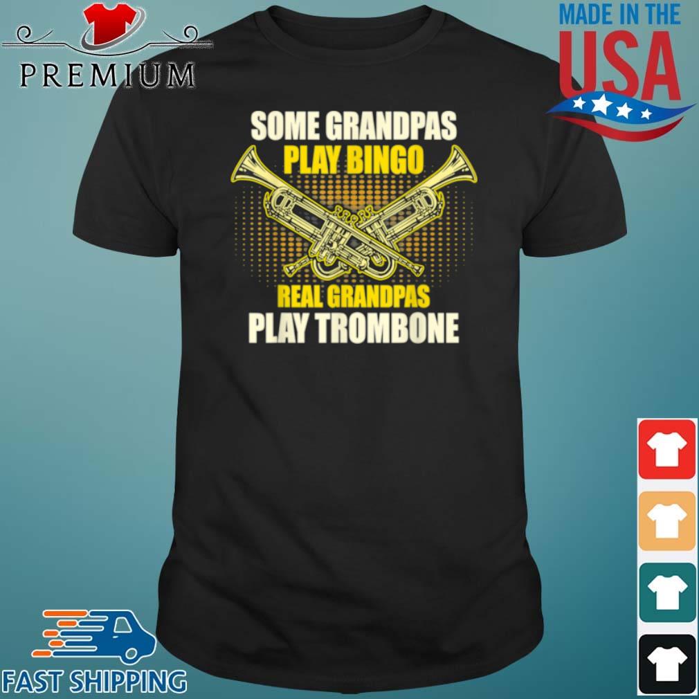 Some Grandpas Play Bingo Real Grandpas Play Trombone Shirt