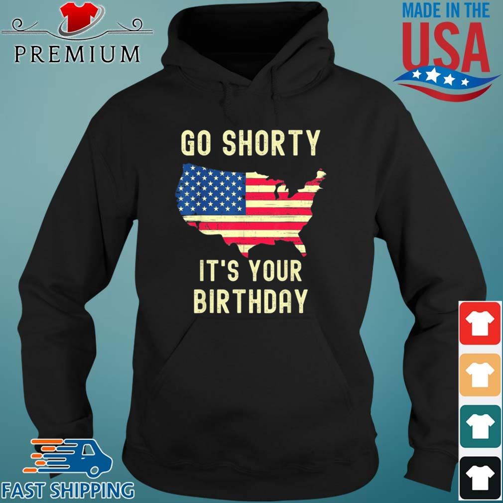 Go Shorty It's Your Birthday 4th of July America Shirt Hoodie den