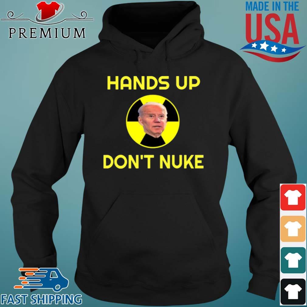 Hands Up Don’t Nuke President Shirt Hoodie den