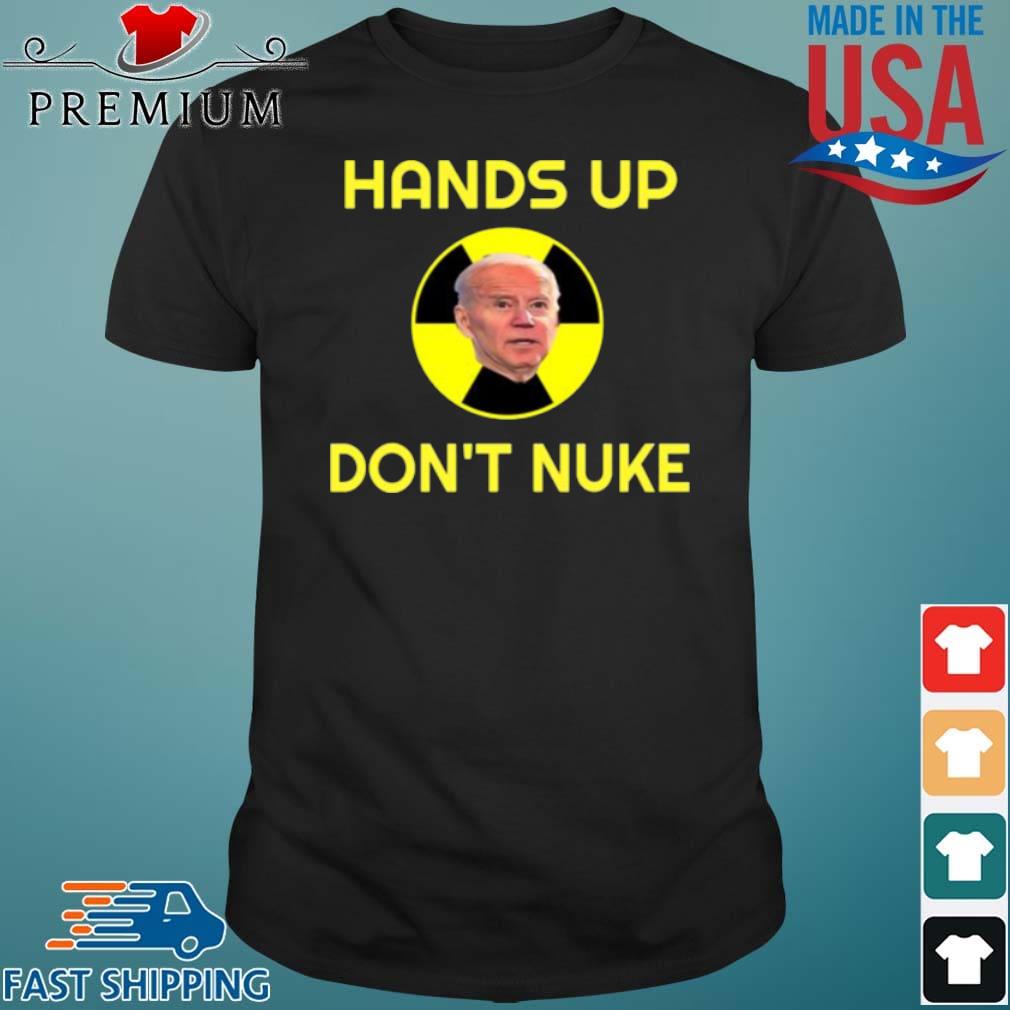 Hands Up Don’t Nuke President Shirt