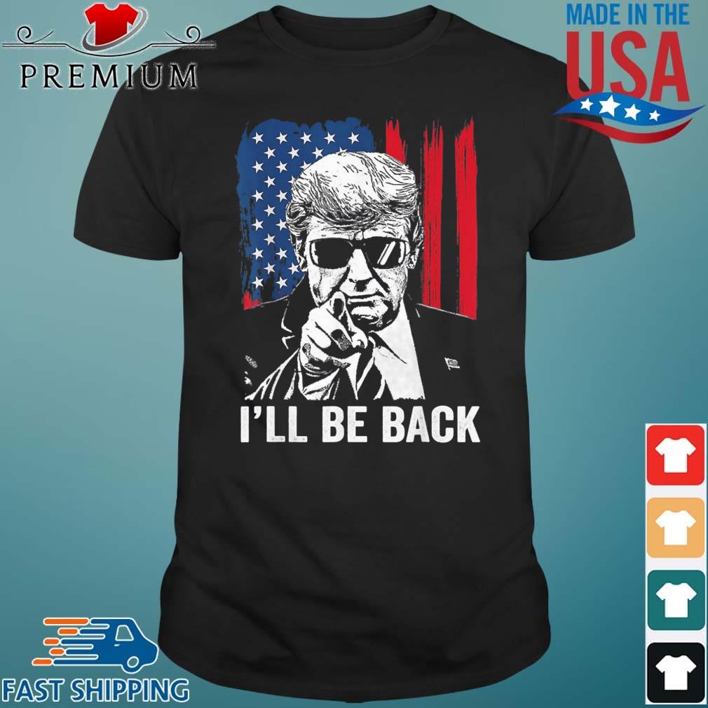 I’ll Be Back Funny Trump 2024 45 47 Save America Shirt