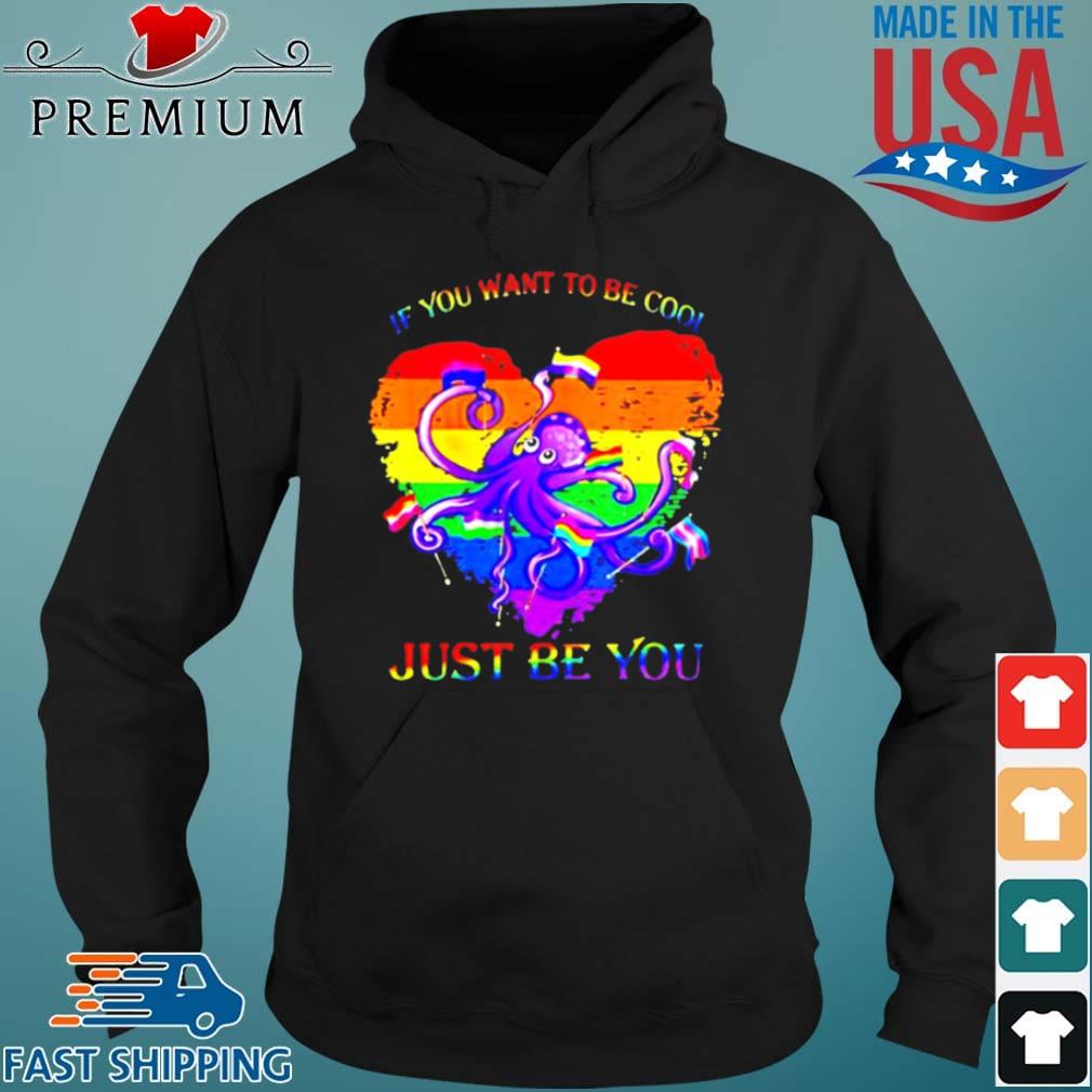 LGBT octopus if you want to be cool just be you s Hoodie den