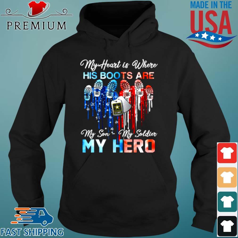 My Heart Is Where His Boots Are My Son My Soldier My Hero Shirt Hoodie den