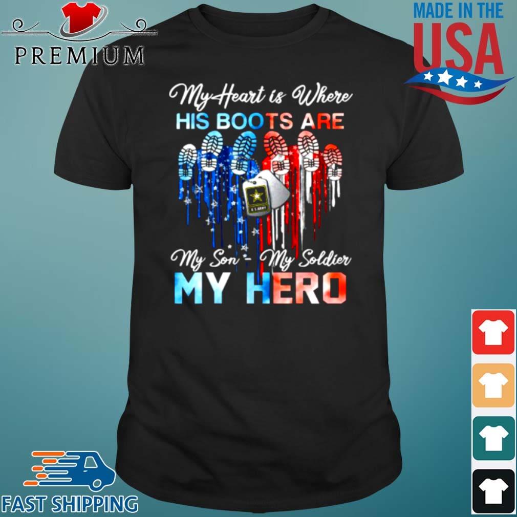 My Heart Is Where His Boots Are My Son My Soldier My Hero Shirt