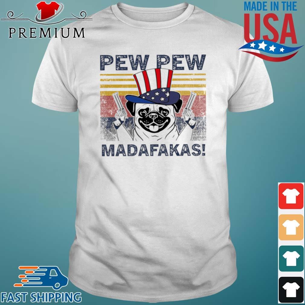 Pug Pew Pew Madafakas Happy Independence Vintage Shirt